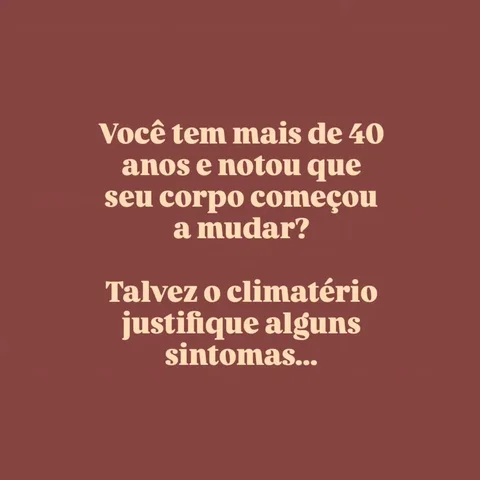 Post sobre climatério e as mudanças no corpo depois dos 40 anos
